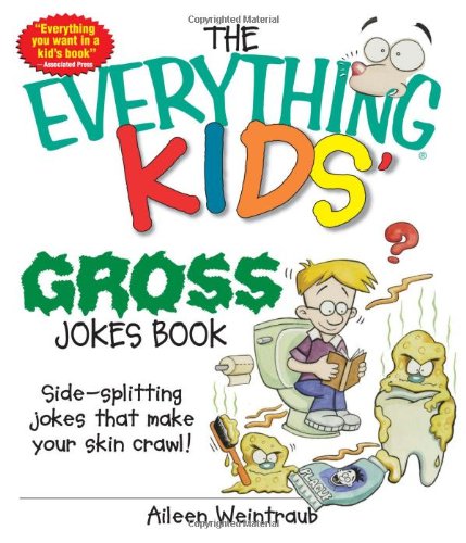 The everything kids' gross joke book : side-splitting jokes that make your skin crawl! /