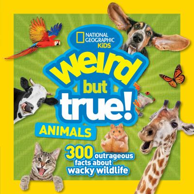 Weird but true! animals : 300 outrageous facts about wacky wildlife