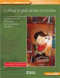 Cultiver le goût de lire et d'écrire : enseigner la lecture et l'écriture par une approche équilibrée /